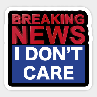 BREAKING NEWS I DON'T CARE Sticker